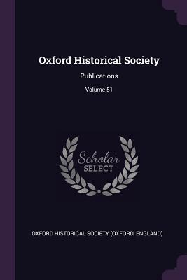Read Oxford Historical Society: Publications; Volume 51 - Engla Oxford Historical Society (Oxford file in PDF
