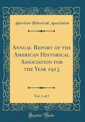 Download Annual Report of the American Historical Association for the Year 1913, Vol. 1 of 2 (Classic Reprint) - American Historical Association file in PDF