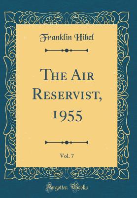 Read Online The Air Reservist, 1955, Vol. 7 (Classic Reprint) - Franklin Hibel | PDF