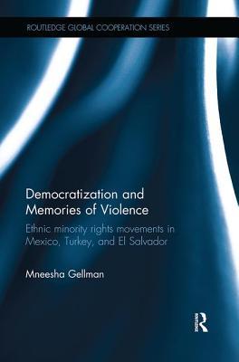Read Democratization and Memories of Violence: Ethnic Minority Rights Movements in Mexico, Turkey, and El Salvador - Mneesha Gellman file in PDF