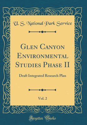 Full Download Glen Canyon Environmental Studies Phase II, Vol. 2: Draft Integrated Research Plan (Classic Reprint) - U S National Park Service | ePub