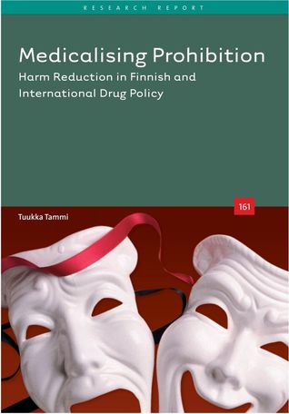 Read Online Medicalising prohibition: Harm reduction in Finnish and international drug policy - Tuukka Tammi file in ePub