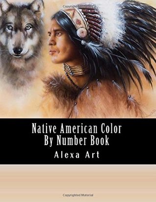 Full Download Native American Color By Number Book: Native American Indian Designs Including Eagles, Feathers, Native American, Dream Catchers (Color By Number For Adults) - Alexa Art file in PDF