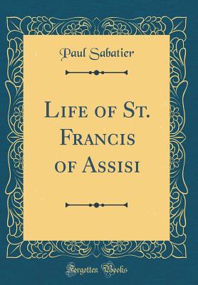 Download Life of St. Francis of Assisi (Classic Reprint) - Paul Sabatier | PDF