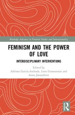 Full Download Feminism and the Power of Love: Interdisciplinary Interventions - Adriana Garcia-Andrade file in ePub