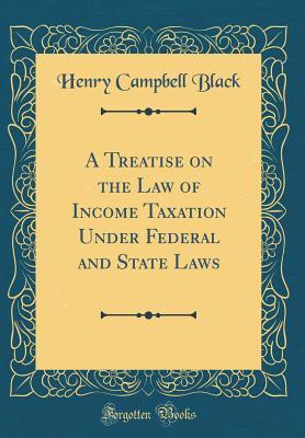 Read A Treatise on the Law of Income Taxation Under Federal and State Laws (Classic Reprint) - Henry Campbell Black file in ePub