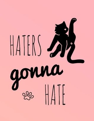 Download Haters Gonna Hate: 2018 Funny Cat Planner Weekly Monthly Diary Organizer for Cat Lovers: Volume 8 (Gifts for Cat Lovers) -  file in PDF