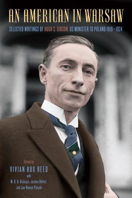 Download An American in Warsaw: Selected Writings of Hugh S. Gibson, Us Minister to Poland, 1919-1924 - Vivian Hux Reed file in PDF