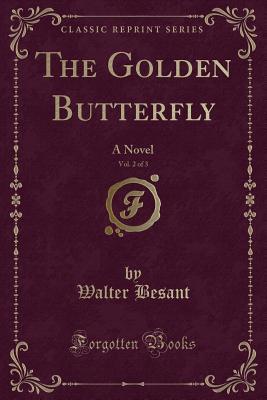Read The Golden Butterfly, Vol. 2 of 3: A Novel (Classic Reprint) - Walter Besant file in ePub