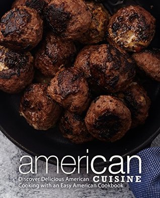 Full Download American Cuisine: Discover Delicious American Cooking with an Easy American Cookbook - BookSumo Press | PDF
