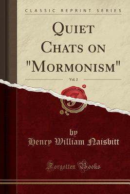 Read Quiet Chats on mormonism, Vol. 2 (Classic Reprint) - Henry William Naisbitt | PDF
