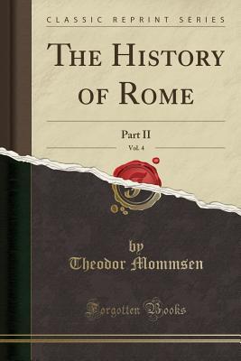 Download The History of Rome, Vol. 4: Part II (Classic Reprint) - Theodor Mommsen file in PDF
