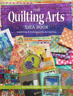 Read The Quilting Arts Idea Book: Inspiration & Techniques for Art Quilting - Vivika Hansen DeNegre | ePub