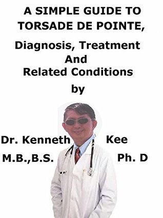 Download A Simple Guide To Torsade De Pointes Diagnosis, Treatment And Related Conditions - Kenneth Kee | ePub