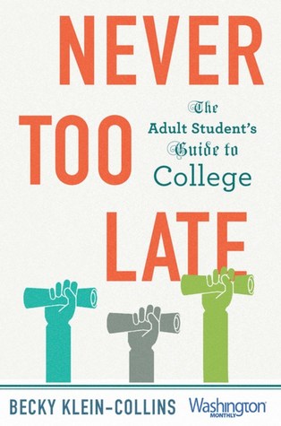 Download Never Too Late: The Adult Student’s Guide to College - Becky Klein-Collins | PDF