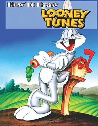 Read Online How to Draw Looney Tunes: Learn to Draw Bugs Bunny and Friends (Learn to Draw Looney Tunes) - Ds Creation | ePub