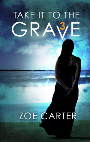Read Online Take It To The Grave (part 3 Of 6)/Take It To The Grave - Sarah's Story/Take It To The Grave - Maisey's Story - Zoe Carter | ePub