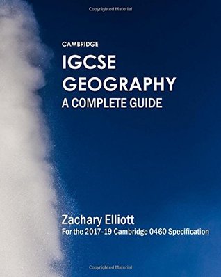 Full Download Cambridge IGCSE Geography: A Complete Guide: For the 2017-19 Cambridge 0460 Specification - Zachary Elliott file in ePub