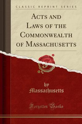 Download Acts and Laws of the Commonwealth of Massachusetts (Classic Reprint) - Massachusetts file in ePub