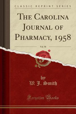 Full Download The Carolina Journal of Pharmacy, 1958, Vol. 58 (Classic Reprint) - W J Smith file in PDF