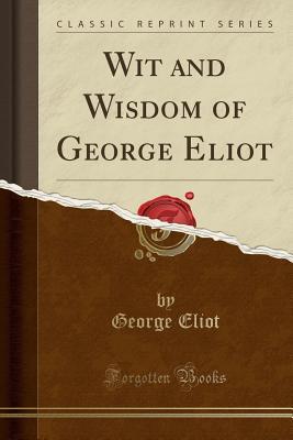 Read Online Wit and Wisdom of George Eliot (Classic Reprint) - George Eliot file in ePub