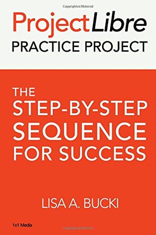 Download ProjectLibre Practice Project: The Step-By-Step Process for Success - Lisa A. Bucki file in PDF