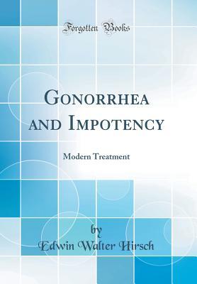 Full Download Gonorrhea and Impotency: Modern Treatment (Classic Reprint) - Edwin Walter Hirsch file in ePub