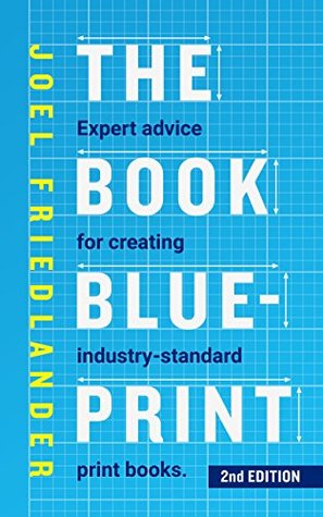 Read Online The Book Blueprint: Expert Advice for Creating Industry-Standard Print Books - Joel Friedlander file in PDF