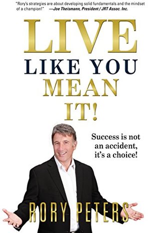 Download LIVE LIKE YOU MEAN IT!: Success is not an accident, it's a choice! - Rory Peters | ePub