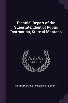 Full Download Biennial Report of the Superintendent of Public Instruction, State of Montana - Montana Dept of Public Instruction | PDF