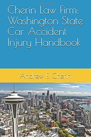 Read Online Cherin Law Firm: Washington State Car Accident Injury Handbook - Andrew E. Cherin file in PDF