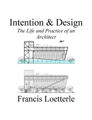 Full Download Intention & Design: The Life and Practice of an Architect - Francis Loetterle | PDF