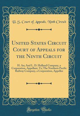 Full Download United States Circuit Court of Appeals for the Ninth Circuit: H. An; And L. D. Holland Company, a Corporation, Appellant, Vs; The Northern Pacific Railway Company, a Corporation, Appellee (Classic Reprint) - U.S. Court of Appeals Ninth Circuit | ePub