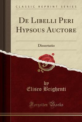 Read de Libelli Peri Hypsous Auctore: Dissertatio (Classic Reprint) - Eliseo Brighenti | ePub