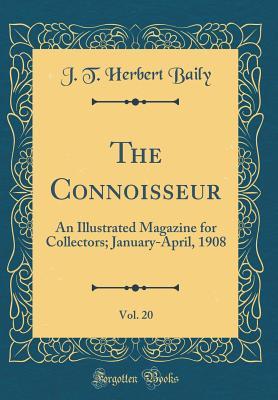 Read The Connoisseur, Vol. 20: An Illustrated Magazine for Collectors; January-April, 1908 (Classic Reprint) - J T Herbert Baily file in ePub