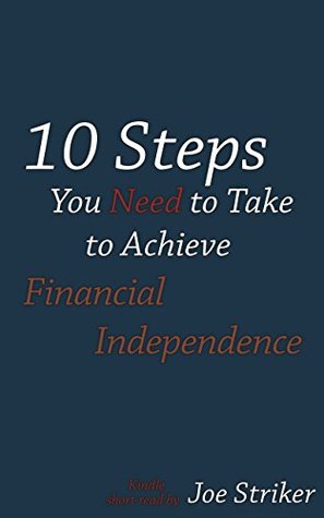 Read 10 Steps You Need to Take to Achieve Financial Independence - Joe Striker file in ePub