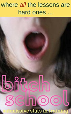 Read Online Bitch School: Submissive Sluts in Training:  where ALL the lessons are hard ones (Bitch School Book 1) - Lamont Preston file in ePub