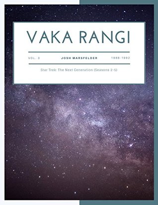 Read Online Vaka Rangi Volume 3: Star Trek: The Next Generation (Seasons 2-5) - Josh Marsfelder | PDF