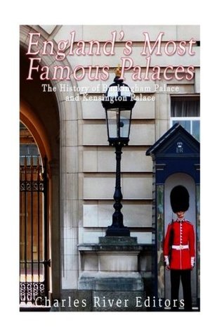 Read England’s Most Famous Palaces: The History of Buckingham Palace and Kensington Palace - Charles River Editors | ePub