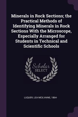 Full Download Minerals in Rock Sections; The Practical Methods of Identifying Minerals in Rock Sections with the Microscope, Especially Arranged for Students in Technical and Scientific Schools - Lea McIlvaine Luquer | ePub