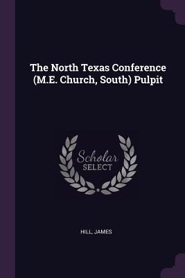 Download The North Texas Conference (M.E. Church, South) Pulpit - James Hill file in PDF