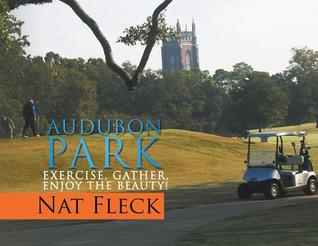 Full Download Audubon Park: Exercise, Gather, Enjoy the Beauty! - Nat Fleck | PDF