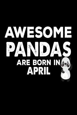 Full Download Awesome Pandas Are Born in April: Funny Cute Panda Lover Birthday Gift Notebook -  | PDF