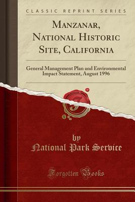 Download Manzanar, National Historic Site, California: General Management Plan and Environmental Impact Statement, August 1996 (Classic Reprint) - U.S. National Park Service | ePub