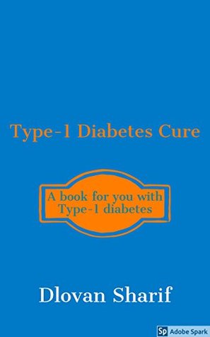 Read Type-1 Diabetes Cure: A book for you with type-1 diabetes - Dlovan Sharif file in PDF