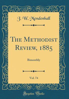 Full Download The Methodist Review, 1885, Vol. 74: Bimonthly (Classic Reprint) - J W Mendenhall | PDF