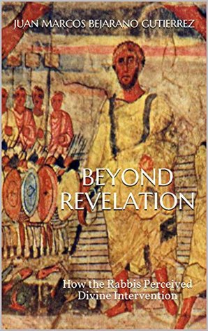 Download Beyond Revelation: How the Rabbis Perceived Divine Intervention - Juan Marcos Bejarano Gutierrez | ePub