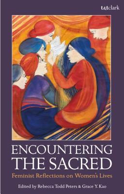 Full Download Encountering the Sacred: Feminist Reflections on Women's Lives - Rebecca Todd Peters | PDF
