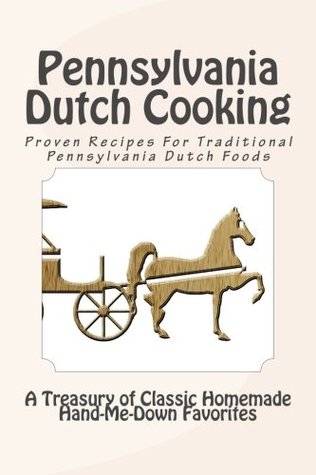 Download Pennsylvania Dutch Cooking: Proven Recipes For Traditional Pennsylvania Dutch Foods - Author Unknown file in PDF