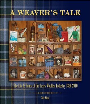 Read Online A Weaver's Tale The Life & Times of the Laxey Woollen Industry 1860-2010 - Sue King file in ePub